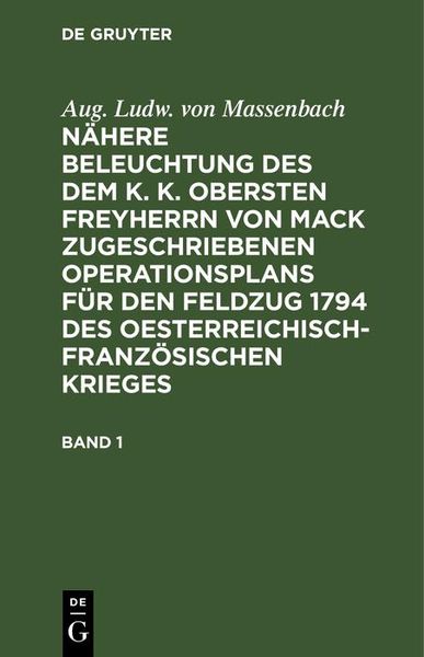 Produktbild: Aug. Ludw. von Massenbach: N&auml;here Beleuchtung des dem K. K. Obersten Freyherrn von Mack zugeschriebenen Operationsplans f&uuml;r den Feldzug 1794 des Oeste