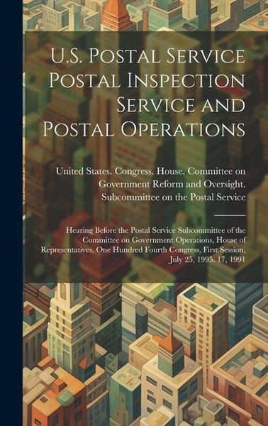Produktbild: U.S. Postal Service Postal Inspection Service and Postal Operations: Hearing Before the Postal Service Subcommittee of the Committee on Government Ope