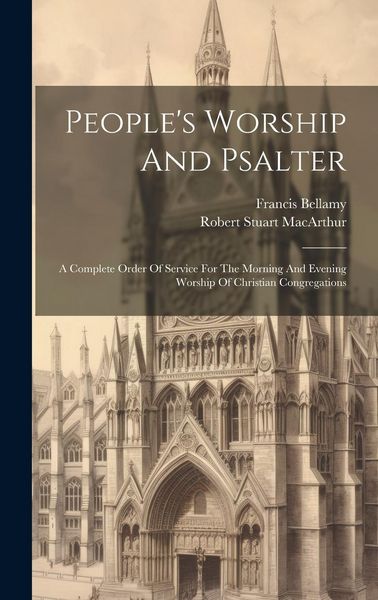 Produktbild: People's Worship And Psalter: A Complete Order Of Service For The Morning And Evening Worship Of Christian Congregations