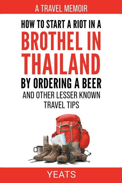 Produktbild: How to Start a Riot in a Brothel in Thailand by Ordering a Beer and Other Lesser Known Travel Tips.