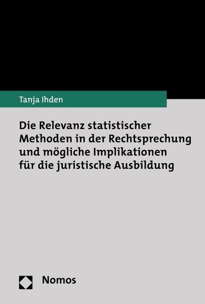 Produktbild: Die Relevanz statistischer Methoden in der Rechtsprechung und m&ouml;gliche Implikationen f&uuml;r die juristische Ausbildung