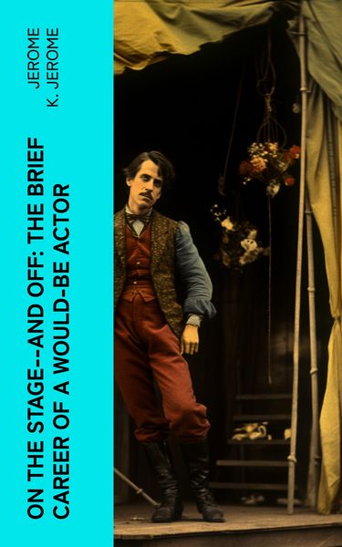 Produktbild: On the Stage--and Off: The Brief Career of a Would-Be Actor