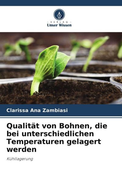 Qualität von Bohnen, die bei unterschiedlichen Temperaturen gelagert werden, Taschenbuch von Clarissa Ana Zambiasi, Verlag Unser Wissen, 9786207234158