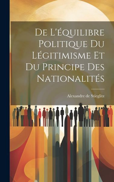 Produktbild: De L'&eacute;quilibre Politique du L&eacute;gitimisme et du Principe des Nationalit&eacute;s