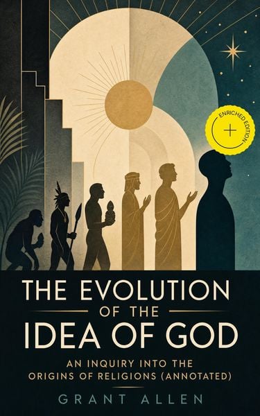 Produktbild: The Evolution of the Idea of God: An Inquiry Into the Origins of Religions (Annotated)