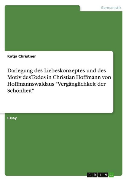 Produktbild: Darlegung des Liebeskonzeptes und des Motiv des Todes in Christian Hoffmann von Hoffmannswaldaus "Verg&auml;nglichkeit der Sch&ouml;nheit"