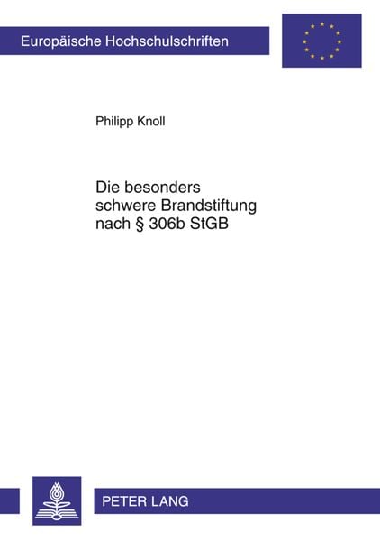 Produktbild: Die besonders schwere Brandstiftung nach &sect; 306b StGB