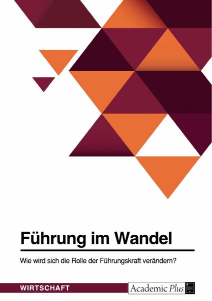 Produktbild: F&uuml;hrung im Wandel. Wie wird sich die Rolle der F&uuml;hrungskraft ver&auml;ndern?