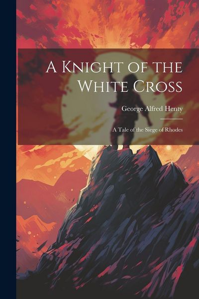 Produktbild: A Knight of the White Cross: A Tale of the Siege of Rhodes