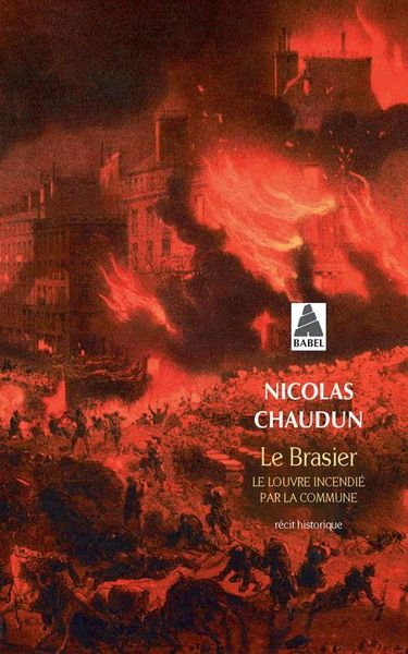 Produktbild: Le brasier : le Louvre incendi&eacute; par la Commune : r&eacute;cit historique