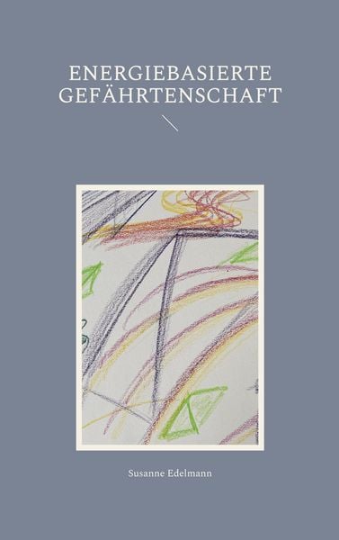 Energiebasierte Gefährtenschaft, Taschenbuch von Susanne Edelmann, BoD – Books on Demand, 9783756208043