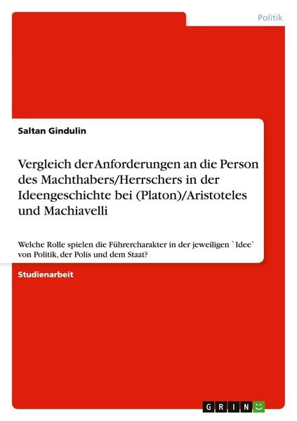 Produktbild: Vergleich der Anforderungen an die Person des Machthabers/Herrschers in der Ideengeschichte bei (Platon)/Aristoteles und Machiavelli