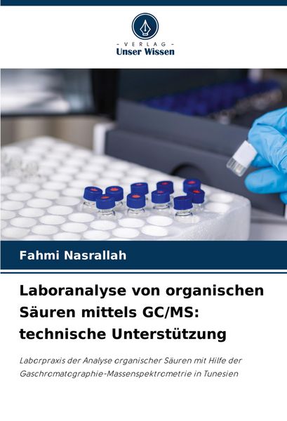 Laboranalyse von organischen Säuren mittels GC/MS: technische Unterstützung, Taschenbuch von Fahmi Nasrallah, Verlag Unser Wissen, 9786207032105
