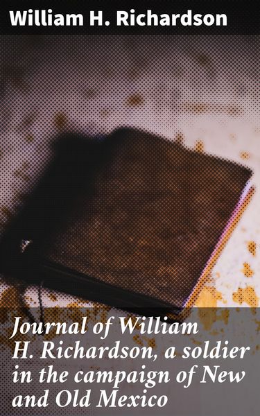 Produktbild: Journal of William H. Richardson, a soldier in the campaign of New and Old Mexico