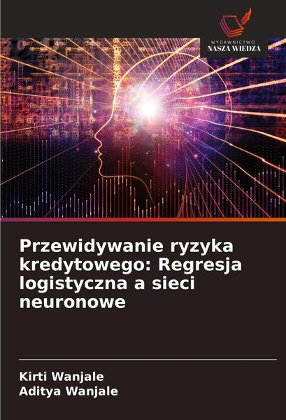 Produktbild: Przewidywanie ryzyka kredytowego: Regresja logistyczna a sieci neuronowe