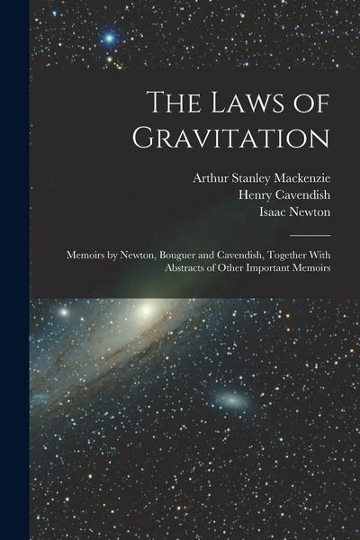 Produktbild: The Laws of Gravitation: Memoirs by Newton, Bouguer and Cavendish, Together With Abstracts of Other Important Memoirs