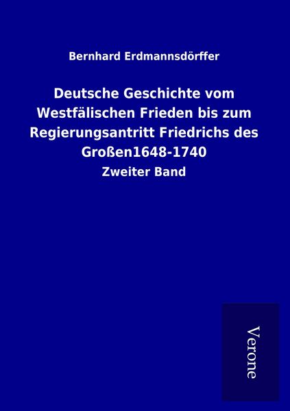 Produktbild: Deutsche Geschichte vom Westf&auml;lischen Frieden bis zum Regierungsantritt Friedrichs des Gro&szlig;en1648-1740