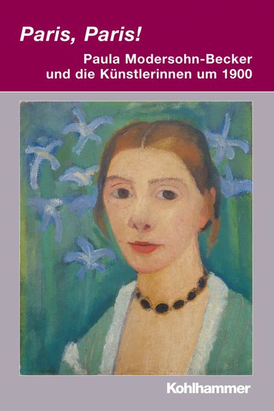 Produktbild: Paris, Paris! - Paula Modersohn-Becker und die K&uuml;nstlerinnen um 1900