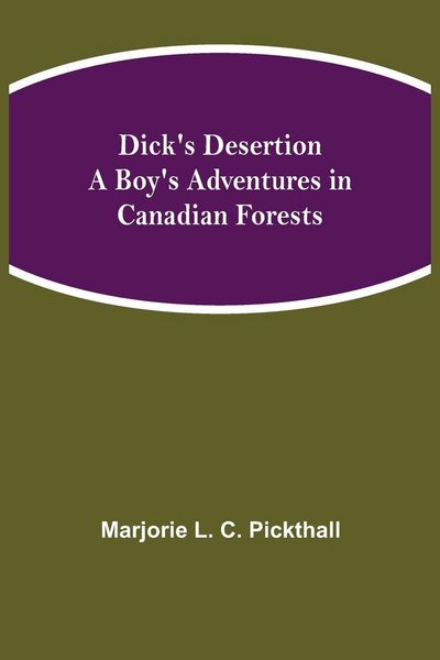 Produktbild: Dick'S Desertion A Boy'S Adventures In Canadian Forests