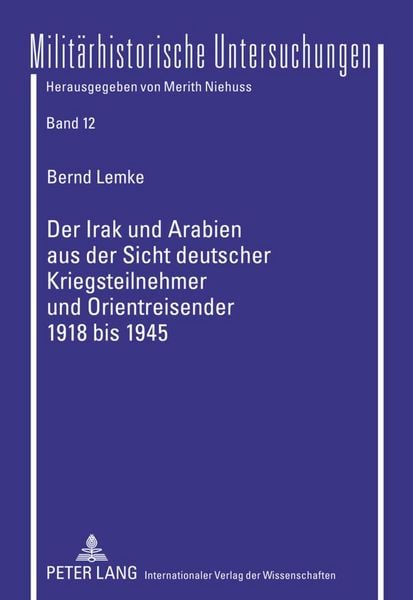 Produktbild: Der Irak und Arabien aus der Sicht deutscher Kriegsteilnehmer und Orientreisender 1918 bis 1945