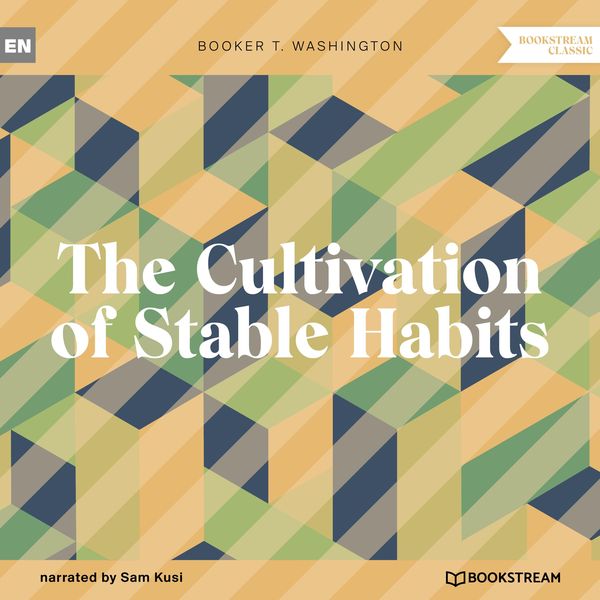The Cultivation of Stable Habits - Booker T. Washington, Audio, 9783991244998
