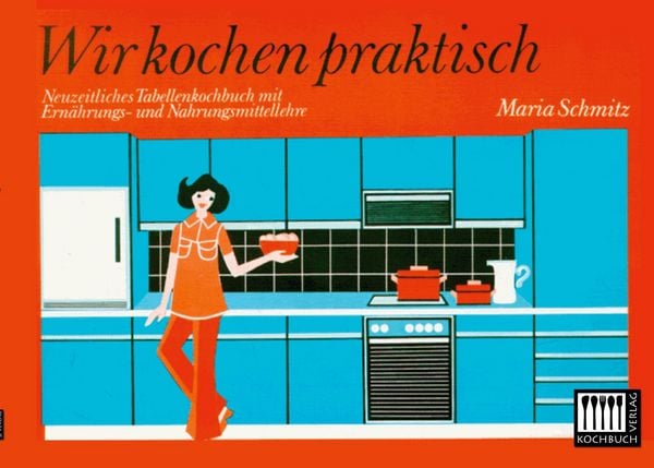 Wir kochen praktisch:Neuzeitliches Tabellenkochbuch, Taschenbuch von Maria Schmitz, Kochbuch-Verlag, 978-3-944350-63-9