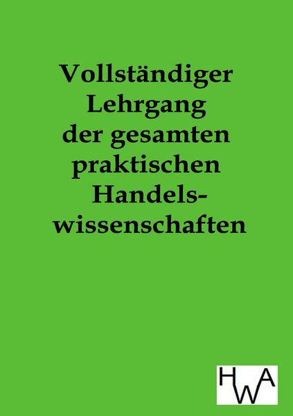 Produktbild: Vollst&auml;ndiger Lehrgang der gesamten praktischen Handelswissenschaften