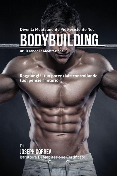 Produktbild: Diventare mentalmente resistente nel Bodybuilding utilizzando la meditazione