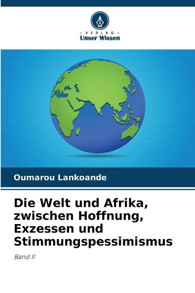 Produktbild: Die Welt und Afrika, zwischen Hoffnung, Exzessen und Stimmungspessimismus