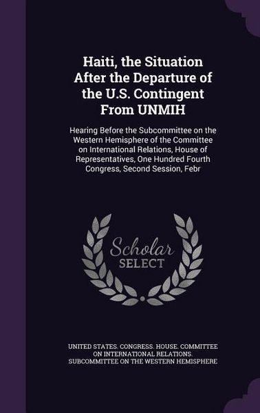 Produktbild: Haiti, the Situation After the Departure of the U.S. Contingent From UNMIH: Hearing Before the Subcommittee on the Western Hemisphere of the Committee