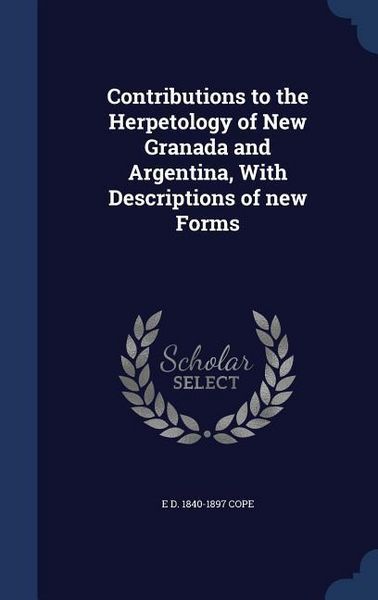 Produktbild: Contributions to the Herpetology of New Granada and Argentina, With Descriptions of new Forms
