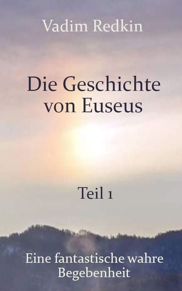 Produktbild: Die Geschichte von Euseus - Teil 1: Eine fantastische wahre Begebenheit