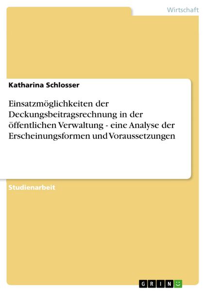 Produktbild: Einsatzm&ouml;glichkeiten der Deckungsbeitragsrechnung in der &ouml;ffentlichen Verwaltung - eine Analyse der Erscheinungsformen und Voraussetzungen