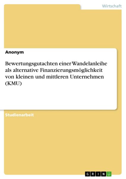 Produktbild: Bewertungsgutachten einer Wandelanleihe als alternative Finanzierungsm&ouml;glichkeit von kleinen und mittleren Unternehmen (KMU)