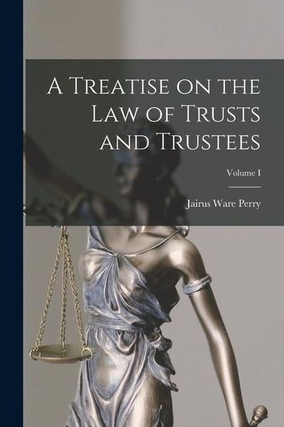 Produktbild: A Treatise on the Law of Trusts and Trustees; Volume I