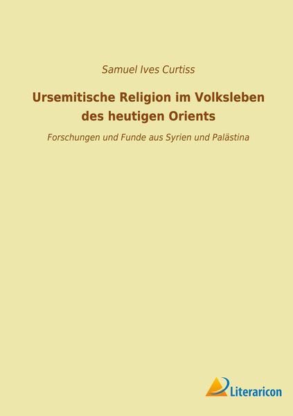 Produktbild: Ursemitische Religion im Volksleben des heutigen Orients
