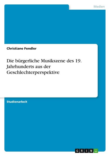 Produktbild: Die b&uuml;rgerliche Musikszene des 19. Jahrhunderts aus der Geschlechterperspektive