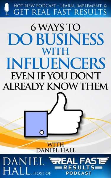 Produktbild: 6 Ways to Do Business with Influencers: Even if You Don't Already Know Them (Real Fast Results, #53)