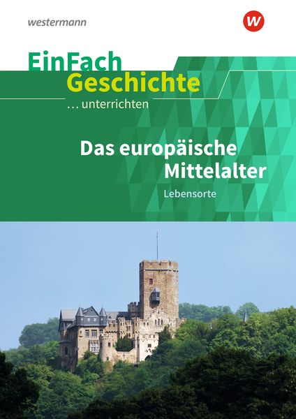 Das europäische Mittelalter: Lebensorte. EinFach Geschichte ...unterrichten, Taschenbuch von Marco Anniser,Achim Rosenthal,Oliver Satter, Schöningh
