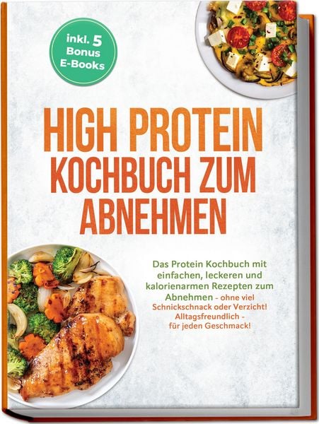 Produktbild: High Protein Kochbuch zum Abnehmen: Das Protein Kochbuch mit einfachen, leckeren