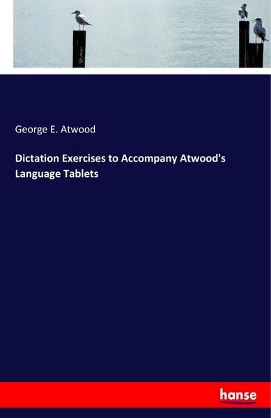 Dictation Exercises to Accompany Atwood's Language Tablets, Taschenbuch von George E. Atwood, Hansebooks, 9783337427610