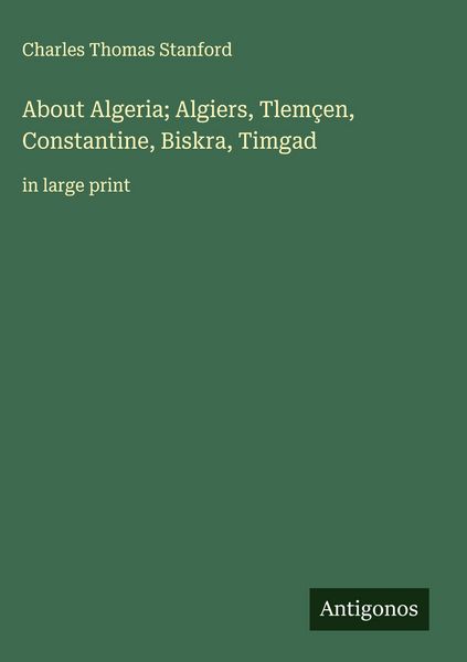 Produktbild: About Algeria; Algiers, Tlem&ccedil;en, Constantine, Biskra, Timgad
