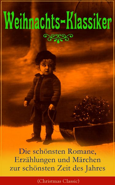Produktbild: Weihnachts-Klassiker: Die sch&ouml;nsten Romane, Erz&auml;hlungen und M&auml;rchen zur sch&ouml;nsten Zeit des Jahres