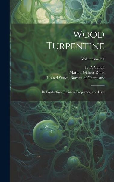 Produktbild: Wood Turpentine: Its Production, Refining Properties, and Uses; Volume no.144