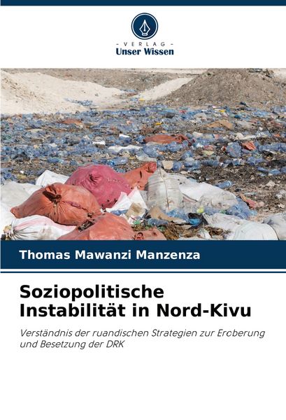 Soziopolitische Instabilität in Nord-Kivu, Taschenbuch von Thomas Mawanzi Manzenza, Verlag Unser Wissen, 9786208018382