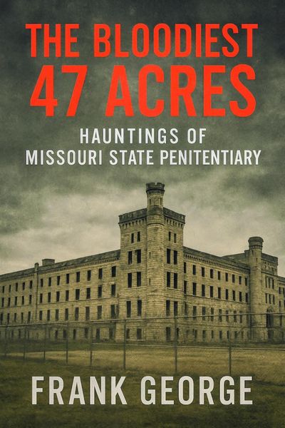 Produktbild: The Bloodiest 47 Acres Hauntings Of Missouri State Penitentiary