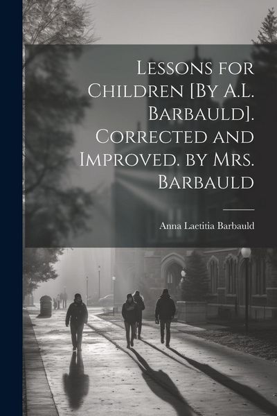 Produktbild: Lessons for Children [By A.L. Barbauld]. Corrected and Improved. by Mrs. Barbauld