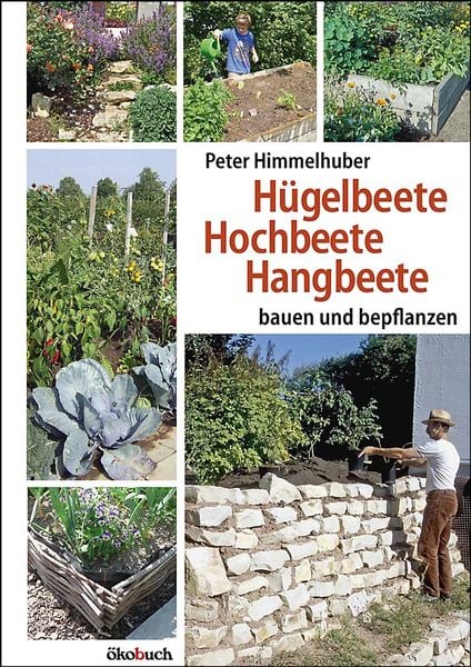 Hügelbeete, Hangbeete, Hochbeete, Paperback von Peter Himmelhuber, Ökobuch Verlag, 978-3-936896-66-4