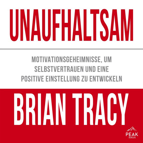 Produktbild: Unaufhaltsam. Motivationsgeheimnisse, um Selbstvertrauen und eine positive Einstellung zu entwickeln