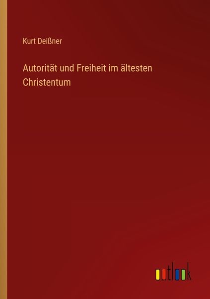 Autorität und Freiheit im ältesten Christentum, Taschenbuch von Kurt Deissner, Outlook, 9783368452162